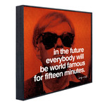 In The Future Everybody Will Be World Famous For Fifteen Minutes
