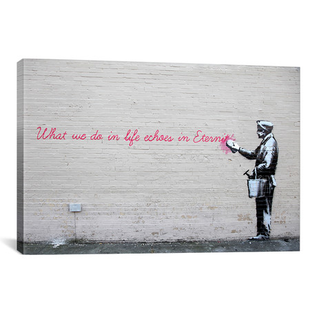 What We Do in Life Echoes in Eternity // Banksy (18"W x 26"H x 0.75"D)