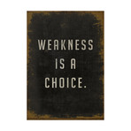 Weakness is a Choice