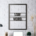 Stay Weird // Framed (14"W x 20"H x 0.5"D)