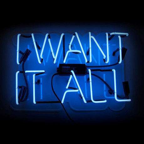 I Want It All // Neon Sign