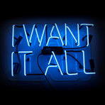 I Want It All // Neon Sign