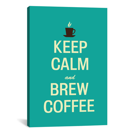 Keep Calm & Brew Coffee // Unknown Artist (26"W x 40"H x 1.5"D)