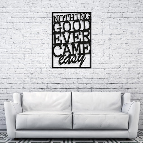 Nothing Good Ever Came Easy (14"W x 20"H)