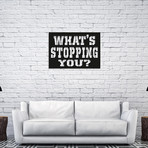 What's Stopping You?