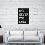 It's Never Too Late (14"W x 20"H)