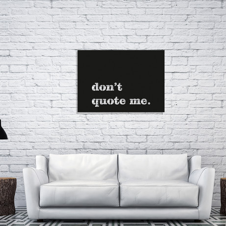 Don't Quote Me (14"W x 20"H x 1"D)