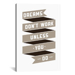 Dreams Don't Work, Unless You Do // GraphINC (18"W x 26"H x 0.75"D)