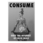 Consume // Obey the Internet of False Idols // Black Variant (11"W x 17"H)