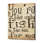 You're The Only Fish In The Sea (12"W x 16"H x 0.75"D)