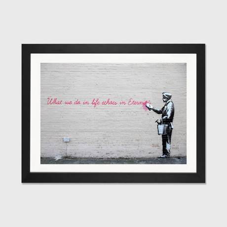 What We Do in Life Echoes in Eternity // Banksy (16"W x 24"H x 1"D)