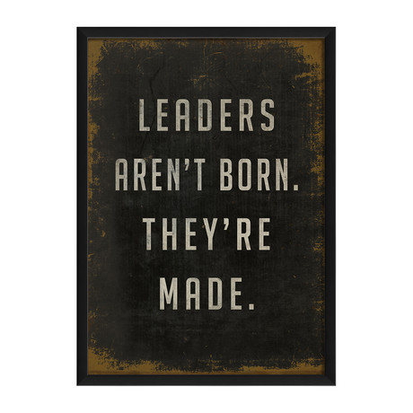 Leaders Aren't Born They're Made (12.625"W x 17.125"H x 1.125"D)