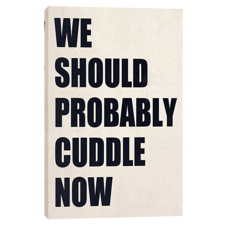 We Should Probably Cuddle Now (28"W x 40"H x 1.25"D)