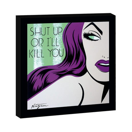 Shut Up or I’ll Kill You (Stretched Canvas)
