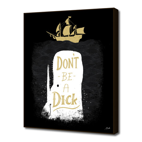 Don't Be A Dick (16"W x 20"H x 2"D)
