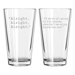 Pint Glasses // Set of 2 // Dazed and Confused Quote