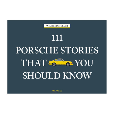 111 Porsche Stories You Should Know Revised & Updated