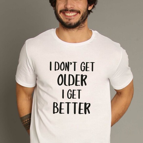 I Don't Get Older I Get Better T-Shirt // White (Small)