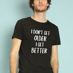 I Don't Get Older I Get Better T-Shirt // Black (Small)