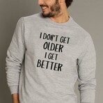 I Don't Get Older I Get Better Sweatshirt // Gray (Small)