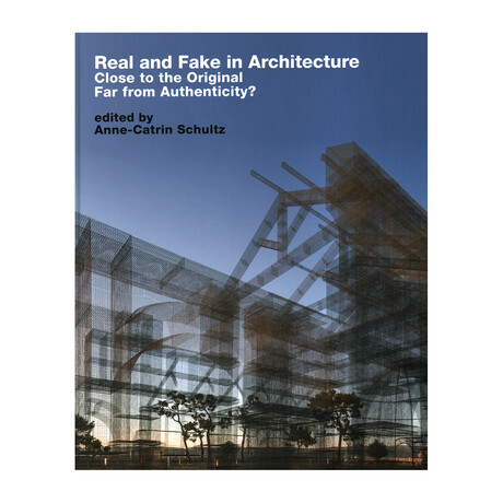 Real and Fake in Architecture: Close to the Original, Far from Authenticity?