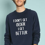 I Don't Get Older I Get Better Sweatshirt // Navy (X-Small)