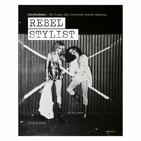 Rebel Stylist // Caroline Baker, The Woman Who Invented Street Fashion