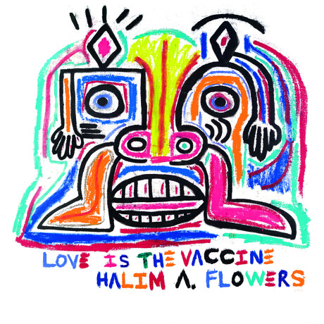 Halim A. Flowers // Love is the Vaccine