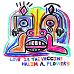 Halim A. Flowers // Love is the Vaccine