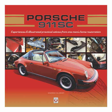 Porsche 911 SC: Experiences & Illustrated Practical Advice from one Man's Home Restoration