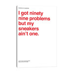 99 Problems But Sneakers Ain't One I // avesix (18"H x 12"W x 1.5"D)
