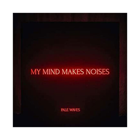 Pale Waves // My Mind Makes Noises