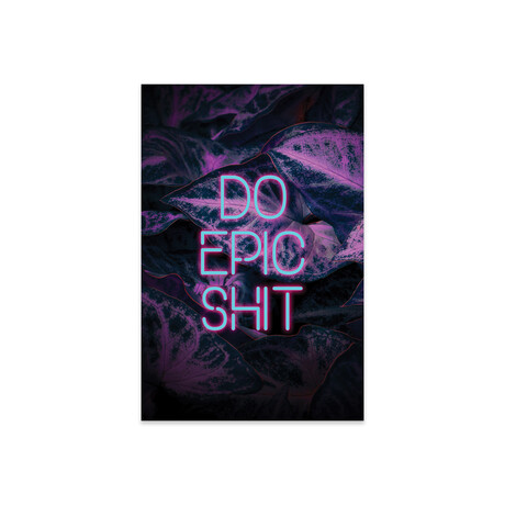 Do Epic Shit Print on Acrylic Glass by Emanuela Carratoni (16"H x 24"W x 0.25"D)