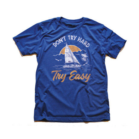 Don T Try Hard Try Easy T-Shirt // Royal (XS)