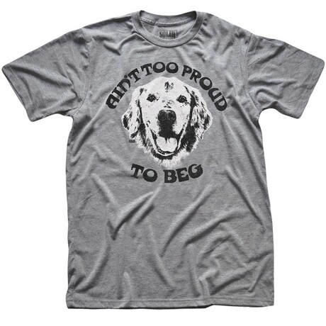 Ain't Too Proud to Beg T-shirt (XS)