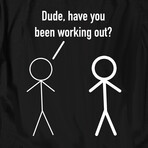 Dude Have You Been Working Out? (2XL)