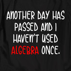 Another Day has Passed and I Haven't Used Algebra Once // Black (3XL)