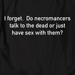 I Forget.  Do Necromancers Talk to the Dead or Just Have Sex With Them? // Black (M)