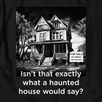 Isn't that exactly what a haunted house would say? // Black (3XL)