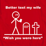 Better Text My Wife "Wish You Were Here" (XL)