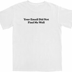 Your Email Didn't Find Me Well T-Shirt // White (S)