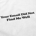 Your Email Didn't Find Me Well T-Shirt // White (S)