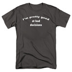 I'm Pretty Good at Making Bad Decisions. // Charcoal (2XL)