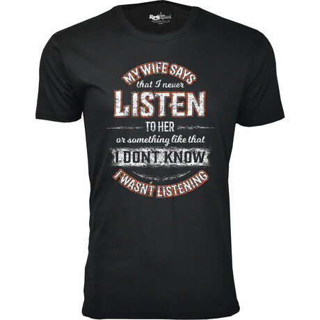 My Wife Says that I Never Listen T-Shirt // Black (S)