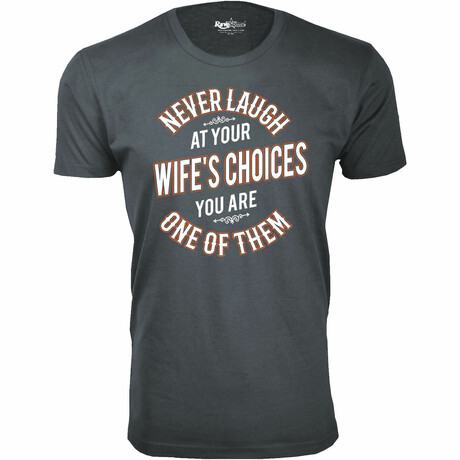 Never Laugh at Your Wife's Choices T-Shirt // Charcoal (S)
