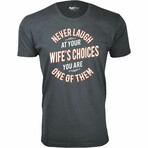 Never Laugh at Your Wife's Choices T-Shirt // Charcoal (M)