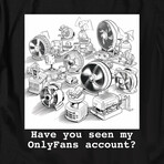 Have You Seen My OnlyFans Account T-Shirt // Black (2XL)