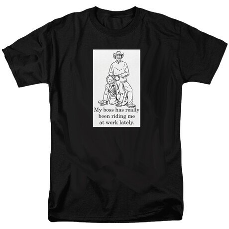 My Boss Has Really Been Riding Me At Work Lately T-Shirt // Black (S)